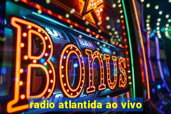 radio atlantida ao vivo