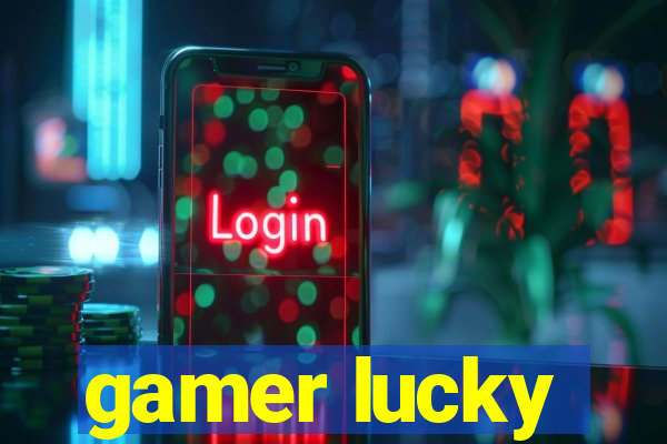 gamer lucky