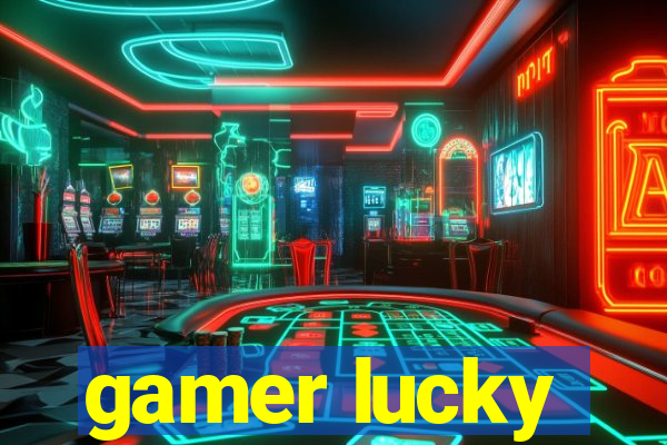 gamer lucky