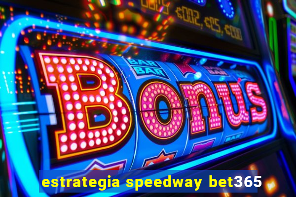 estrategia speedway bet365