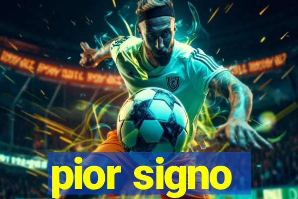 pior signo