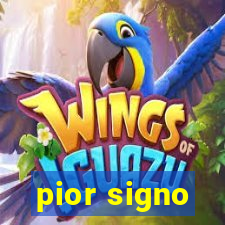 pior signo