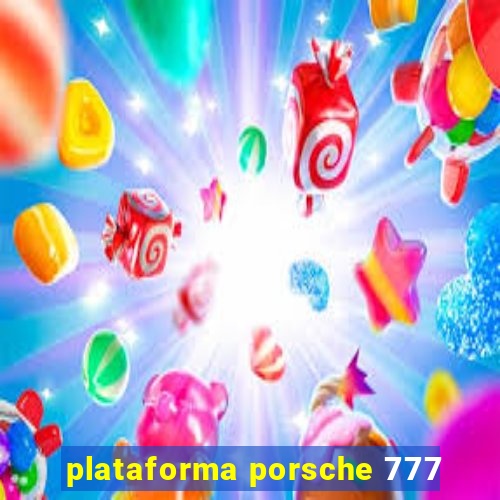 plataforma porsche 777