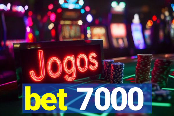 bet 7000