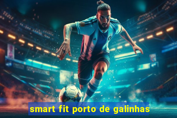 smart fit porto de galinhas