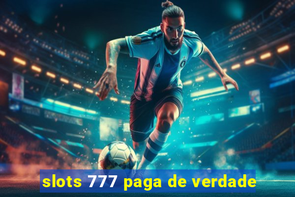 slots 777 paga de verdade