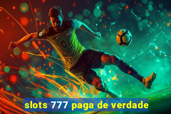 slots 777 paga de verdade