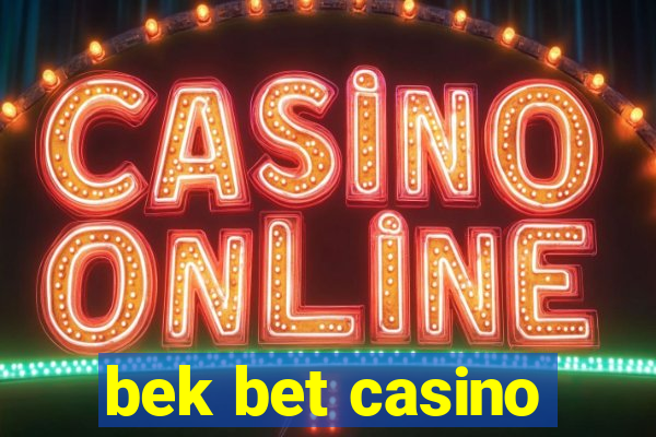 bek bet casino