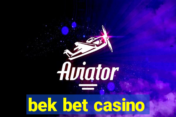 bek bet casino