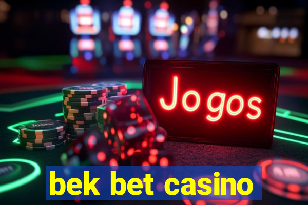 bek bet casino