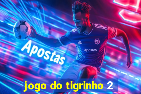 jogo do tigrinho 2