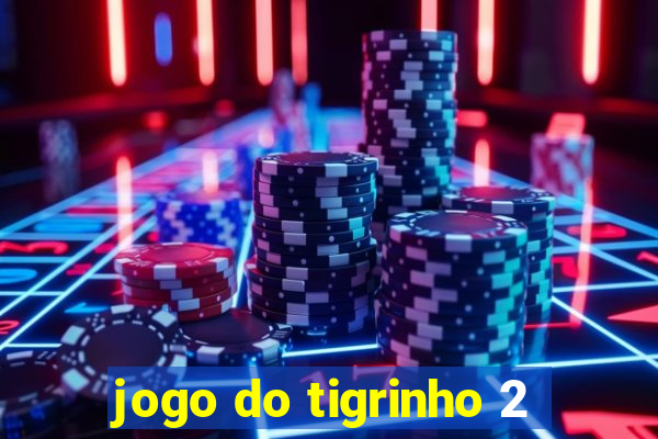 jogo do tigrinho 2