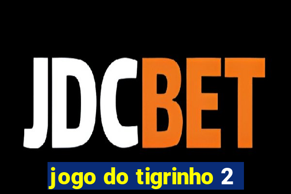 jogo do tigrinho 2