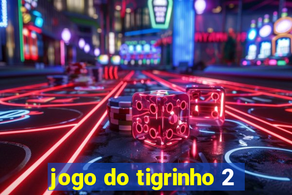 jogo do tigrinho 2