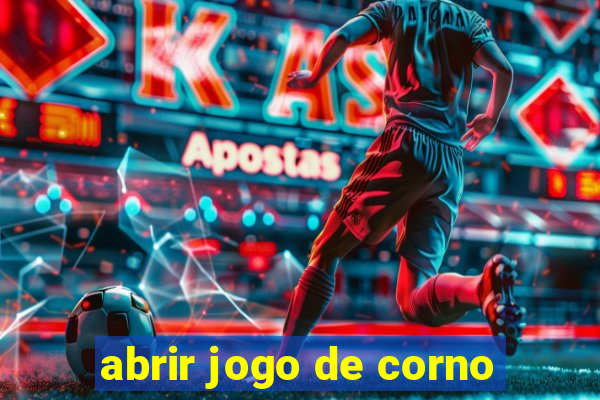 abrir jogo de corno