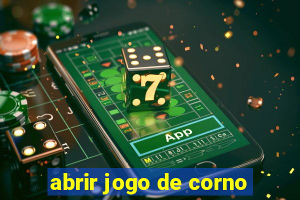 abrir jogo de corno