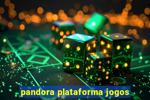 pandora plataforma jogos