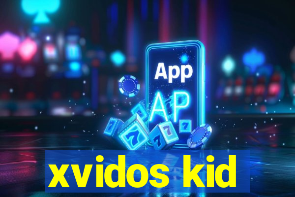 xvidos kid