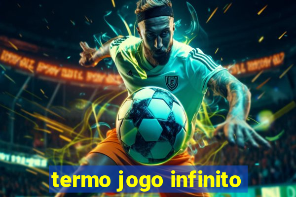 termo jogo infinito