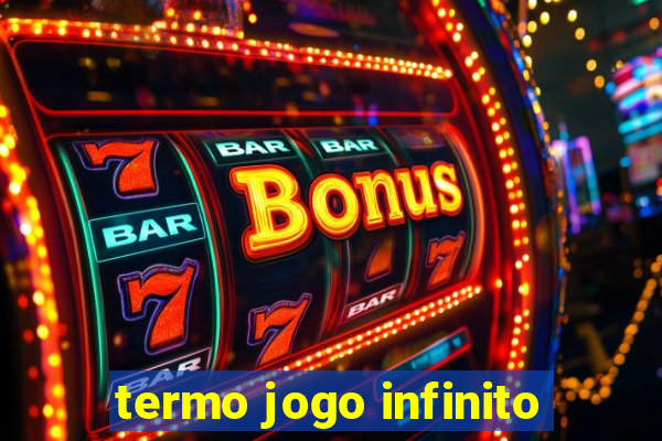 termo jogo infinito