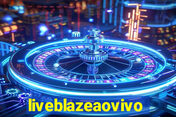 liveblazeaovivo