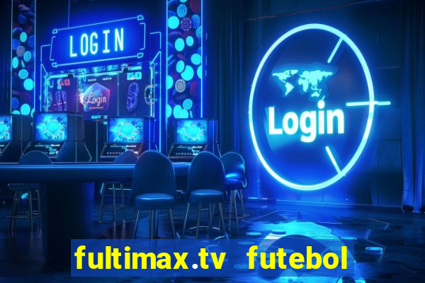 fultimax.tv futebol ao vivo