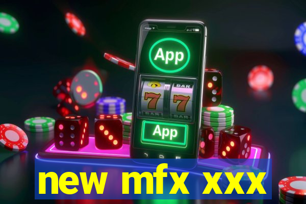 new mfx xxx