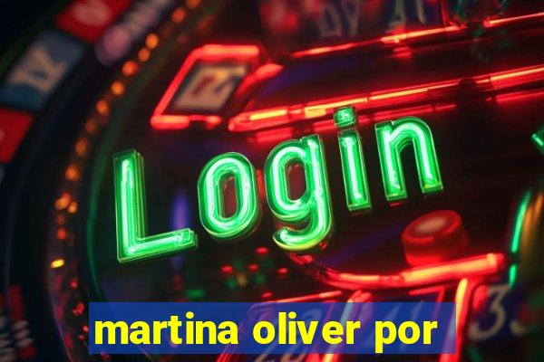 martina oliver por