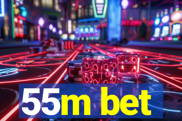 55m bet