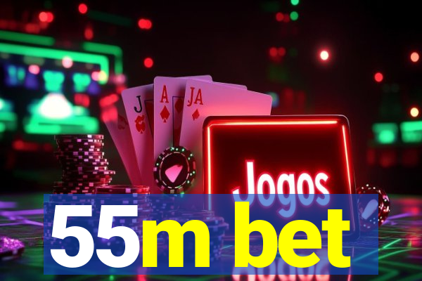 55m bet