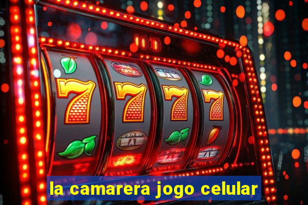 la camarera jogo celular