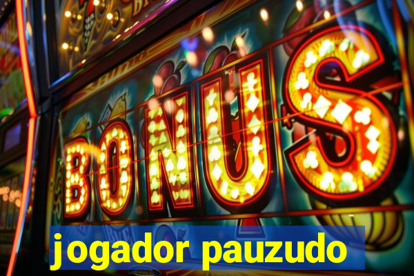 jogador pauzudo