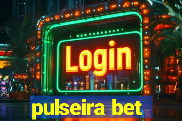 pulseira bet