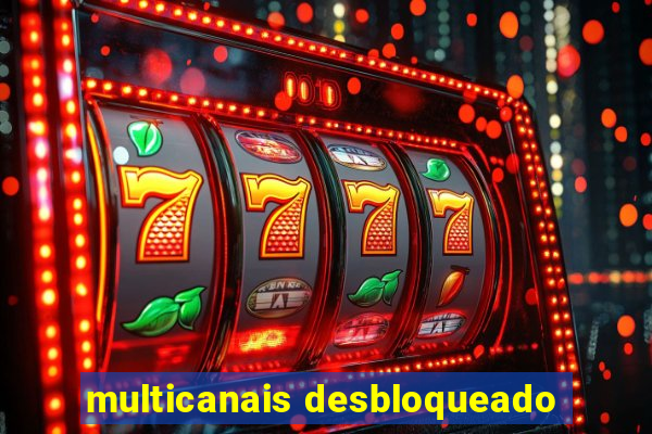 multicanais desbloqueado