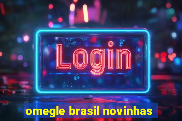 omegle brasil novinhas