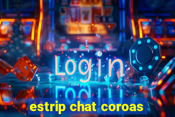 estrip chat coroas