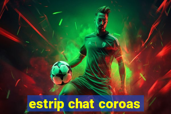 estrip chat coroas