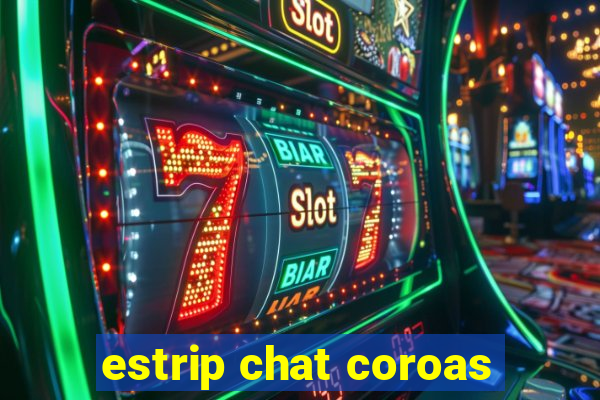 estrip chat coroas