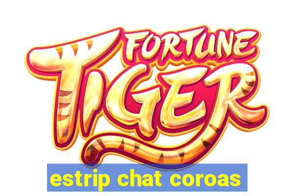 estrip chat coroas