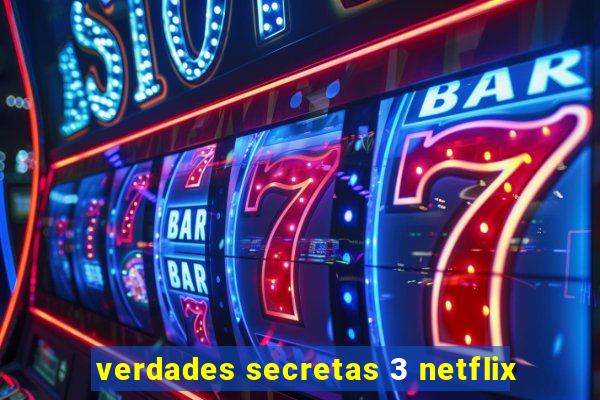 verdades secretas 3 netflix