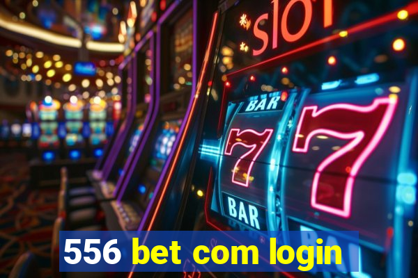 556 bet com login