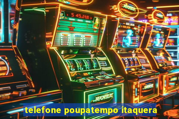 telefone poupatempo itaquera