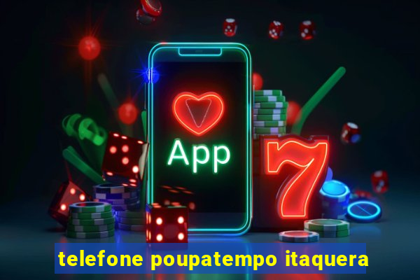 telefone poupatempo itaquera