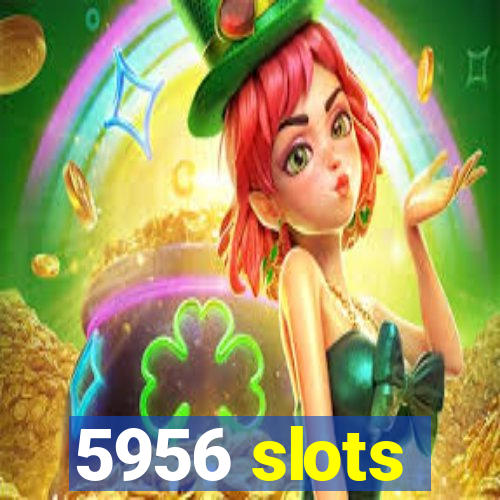 5956 slots