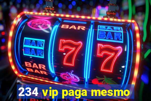 234 vip paga mesmo