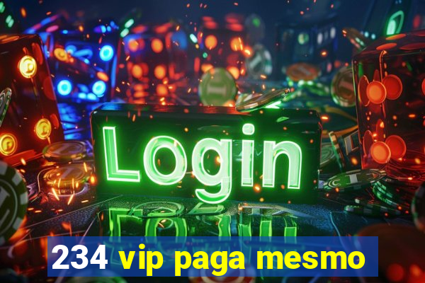 234 vip paga mesmo