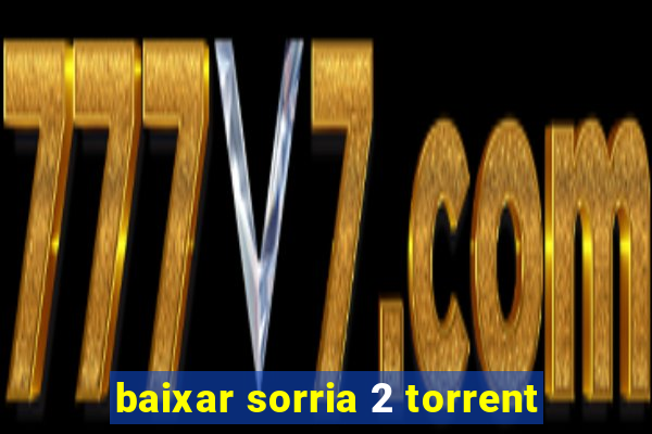 baixar sorria 2 torrent