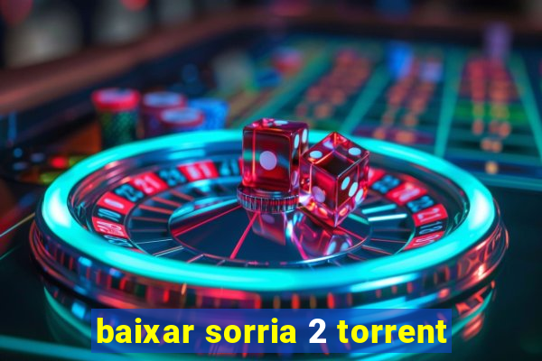 baixar sorria 2 torrent