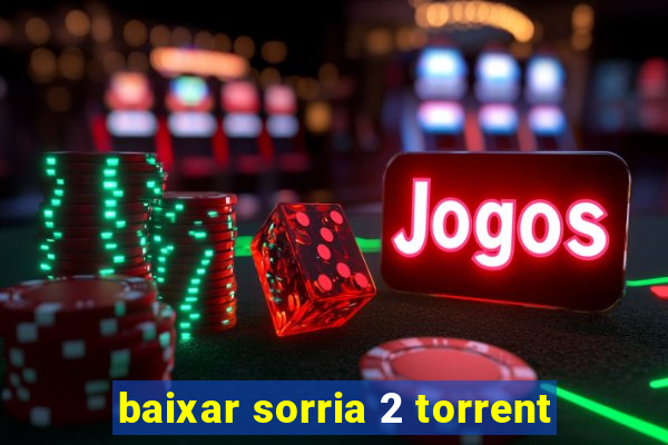 baixar sorria 2 torrent