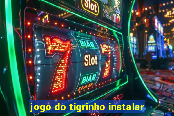 jogo do tigrinho instalar